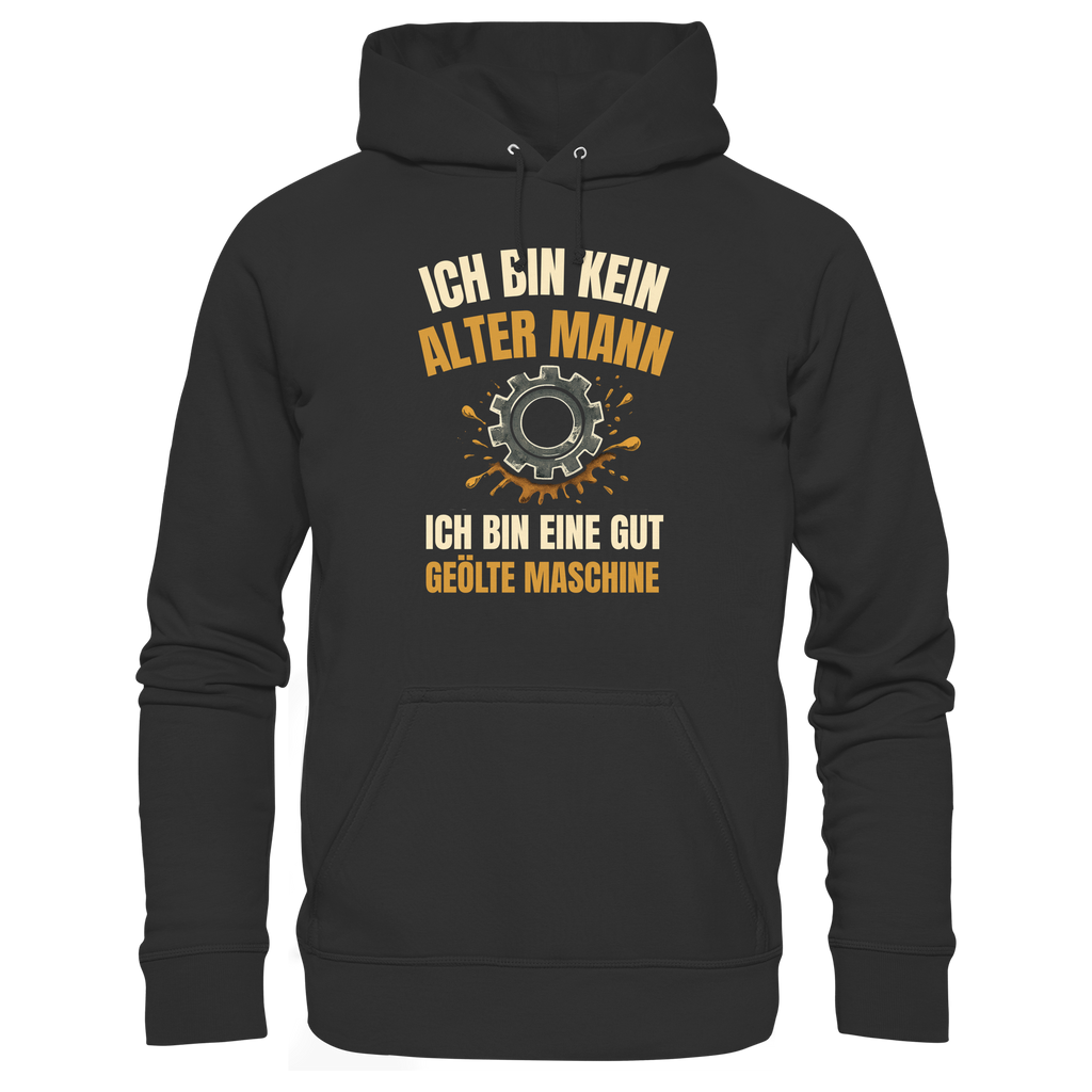 Ich bin kein alter Mann. Ich bin eine gut geölte Maschine - Premium Unisex Hoodie