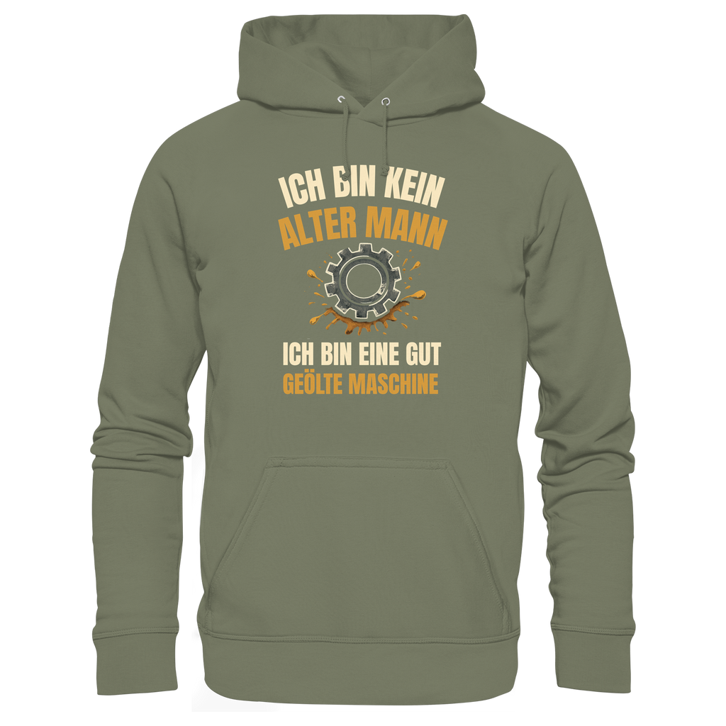 Ich bin kein alter Mann. Ich bin eine gut geölte Maschine - Premium Unisex Hoodie