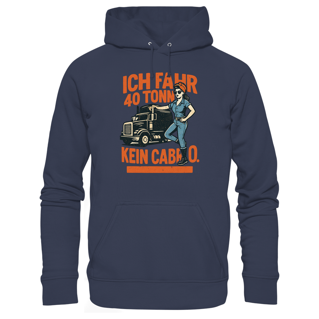 Ich fahr 40 Tonner - kein Cabrio - Premium Unisex Hoodie