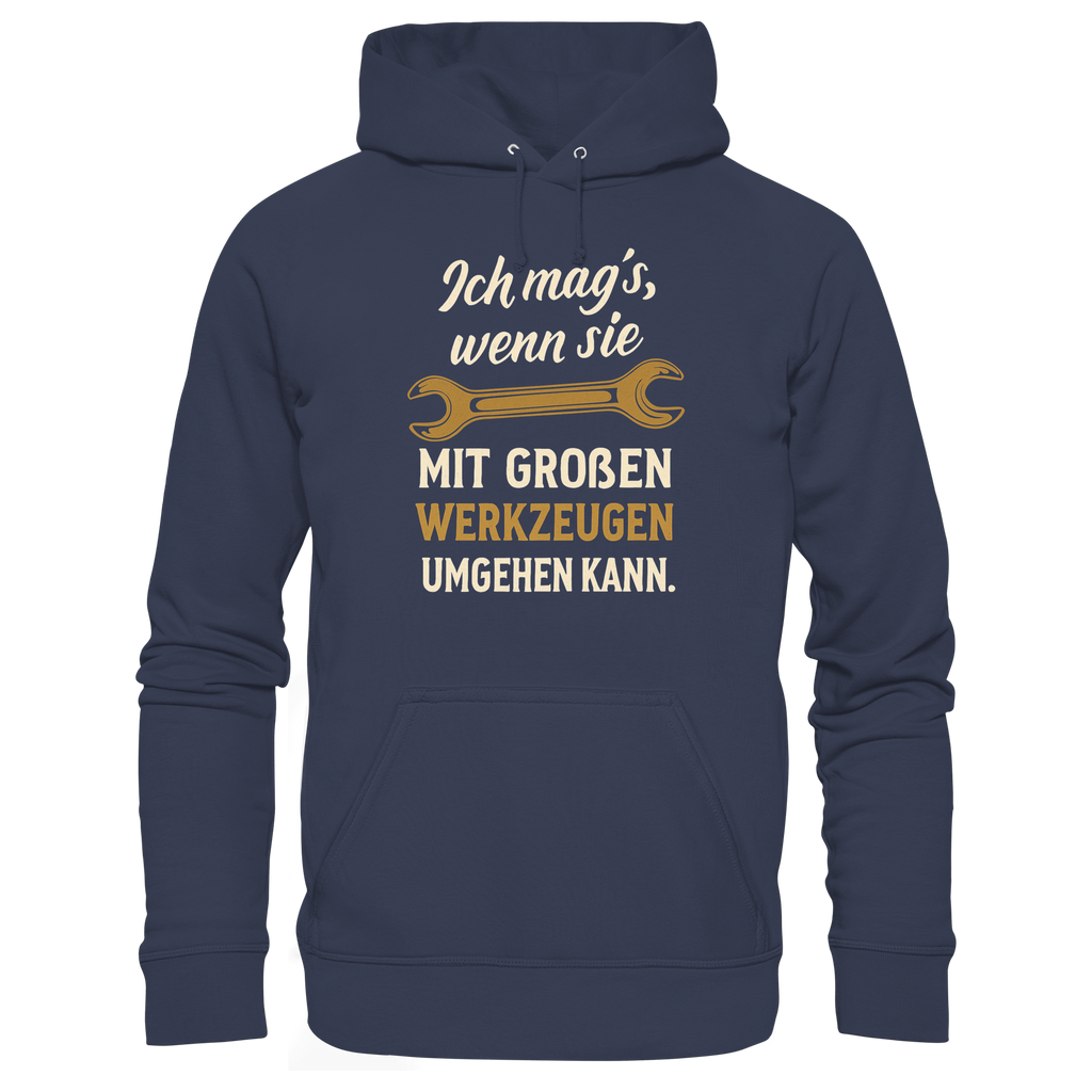 Ich mag's, wenn sie mit großen Werkzeugen umgehen kann - Premium Unisex Hoodie