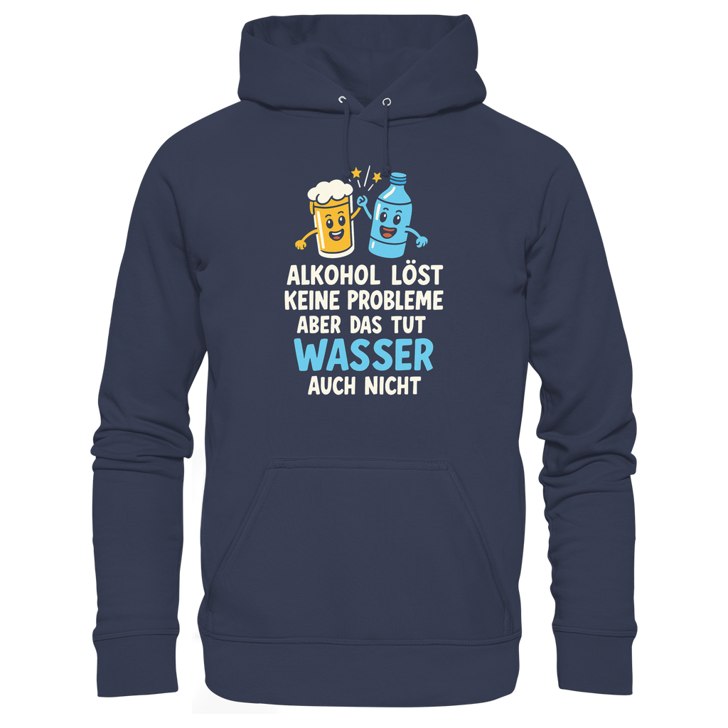 Alkohol löst keine Probleme aber Wasser auch nicht - Premium Unisex Hoodie