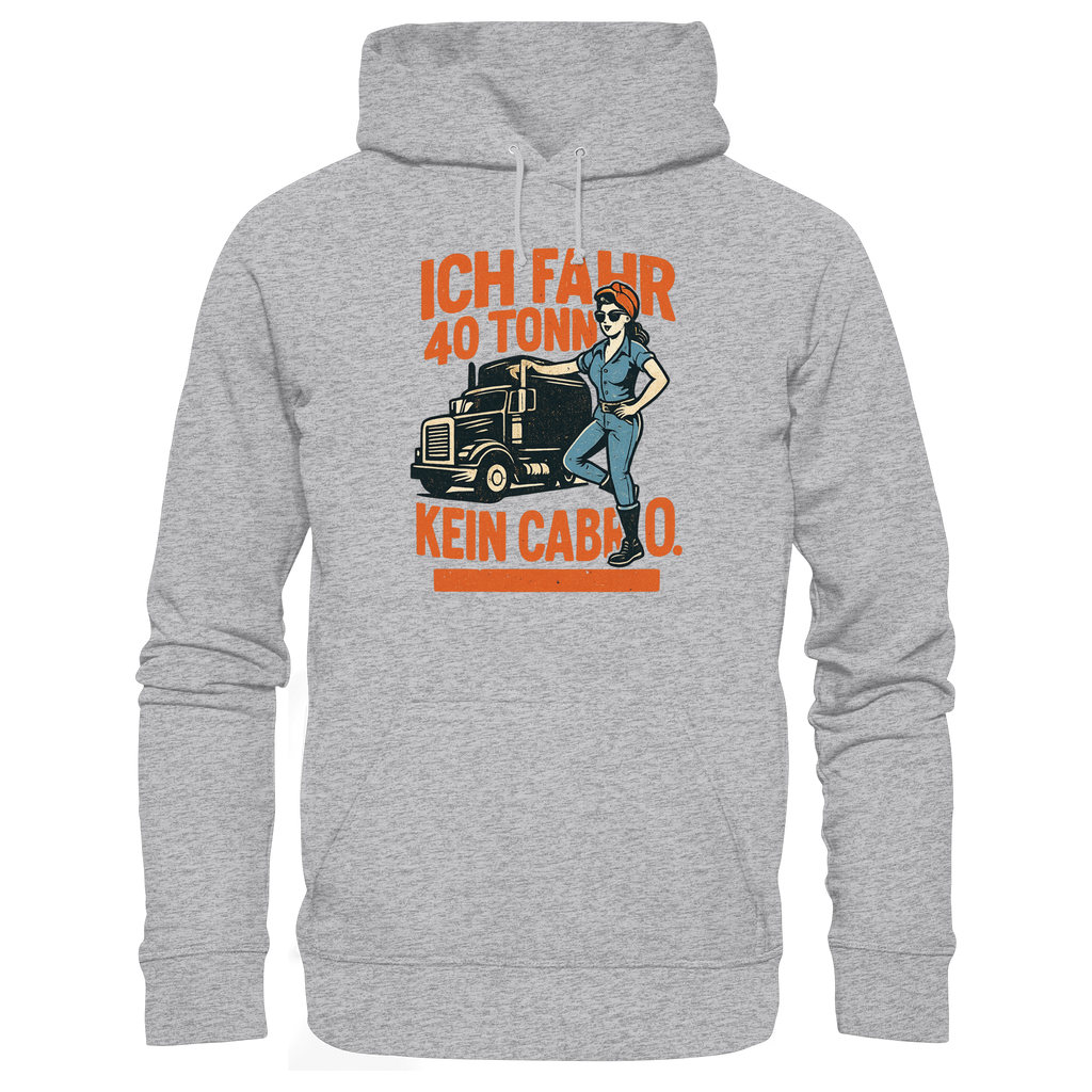 Ich fahr 40 Tonner - kein Cabrio - Premium Unisex Hoodie