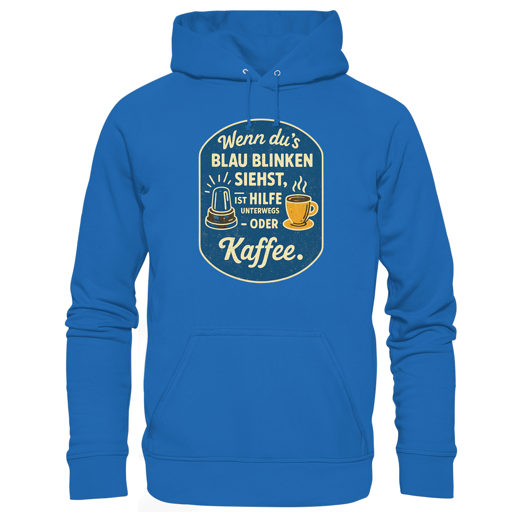 Wenn du's blau blinken siehst, ist Hilfe unterwegs - oder Kaffee - Premium Unisex Hoodie