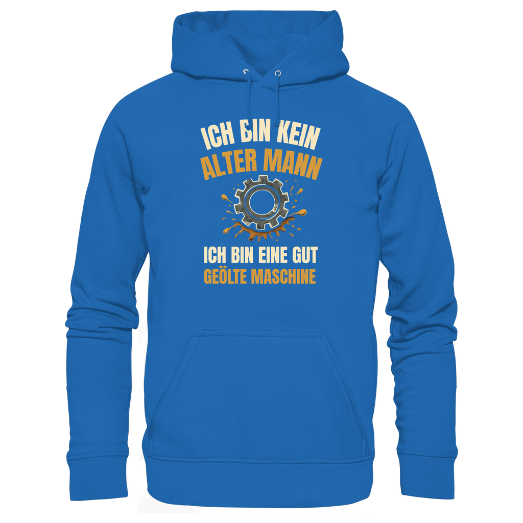 Ich bin kein alter Mann. Ich bin eine gut geölte Maschine - Premium Unisex Hoodie