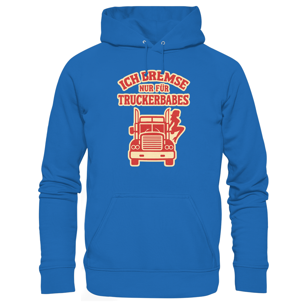 Ich bremse nur für Truckerbabes - Premium Unisex Hoodie