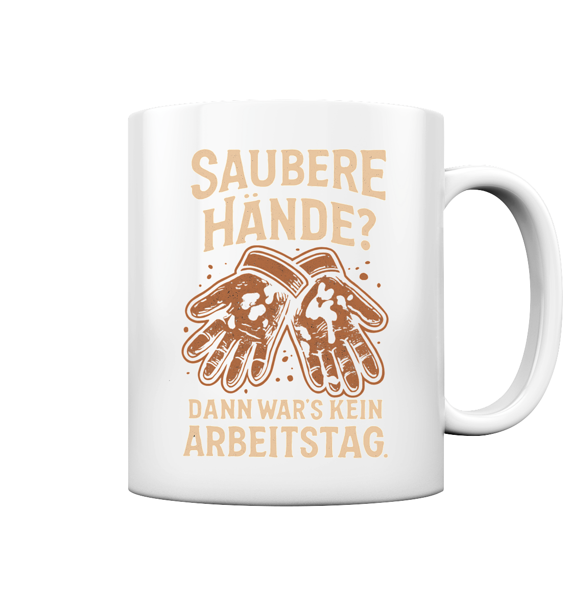 Saubere Hände? Dann war's kein Arbeitstag - Tasse glossy
