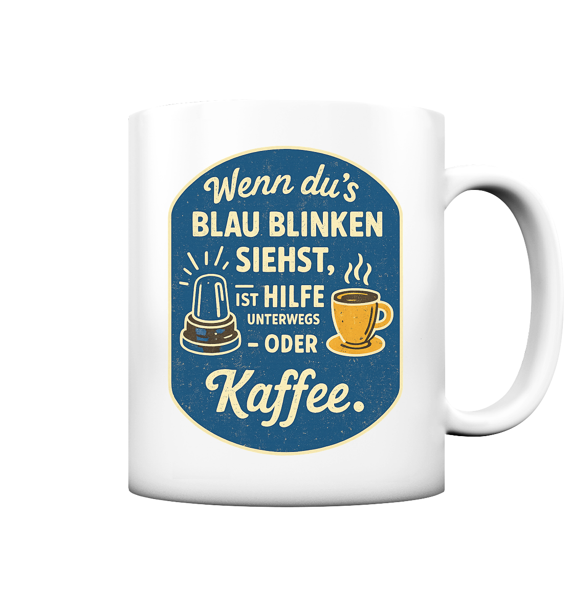 Wenn du's blau blinken siehst, ist Hilfe unterwegs - oder Kaffee - Tasse matt