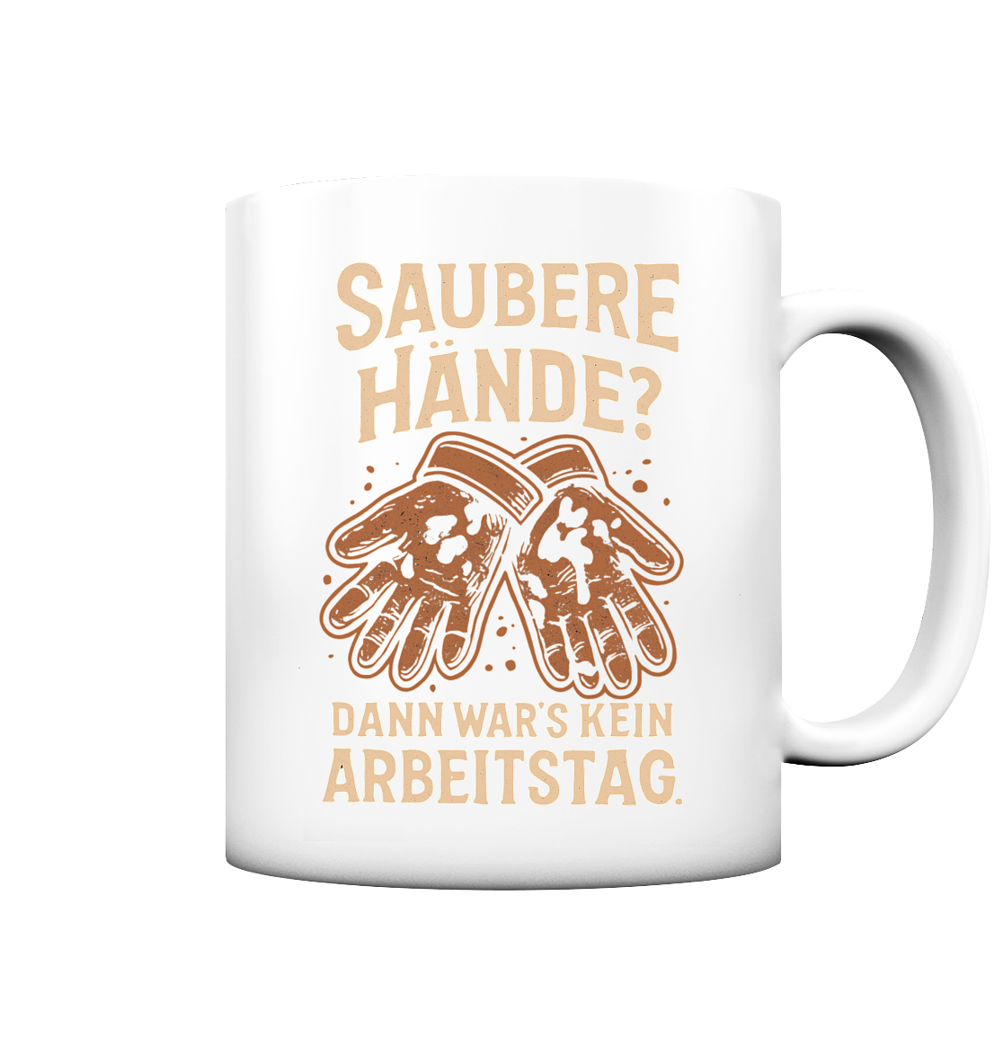 Saubere Hände? Dann war's kein Arbeitstag - Tasse matt